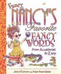 Fancy Nancy&#039;s Favorite Fancy Words : From Accessories to Zany by Jane O'Connor - 2008