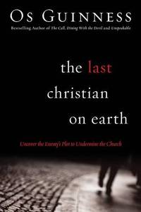 The Last Christian on Earth &acirc; Uncover the Enemy`s Plot to Undermine the Church