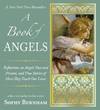 A Book of Angels : Reflections on Angels Past and Present, and True Stories of How They Touch Our l Ives