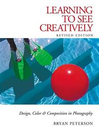 Learning to See Creatively: Design, Color & Composition in Photography (Updated Edition)