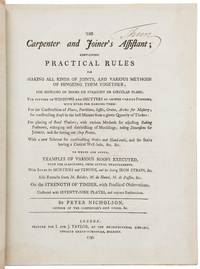 The Carpenter and Joiner’s Assistant; containing Practical Rules for making all Kinds of Joints, and Various Methods of Hingeing them together; for Hanging of Doors on Straight or Circular Plans; for fitting up Windows and Shutters to answer various Purposes, with Rules for Hanging Them: for the Construction of Floors, Partitions, Soffits, Groins, Arches for Masonry; for constructing Roofs in the best Manner from a given Quantity of Timber: for placing of Bond Timbers, with various Methods for adjusting Raking Pediments, enlarging and diminishing of Mouldings; taking Dimensions for Joinery, and for setting out Shop Fronts. With a new scheme for constructing stairs and hand-rails, and for Stairs having a Conical Well-Hole, &c. &c. To Which are Added, Examples of Various Roofs Executed, with the Scantlings, From Actual Measurements. With Rules for Mortices and Tenons, and for fixing Iron Straps, &c. Also Extracts from M. Belidor, M. du Hamel, M. de Buffon, &c. on the Strength of Timber, with Practical Observa