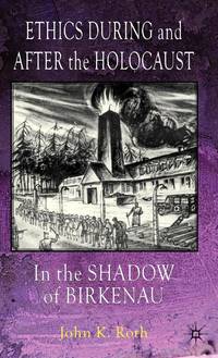 Ethics During and After the Holocaust: The Shadow of Birkenau