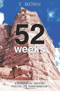 52 Weeks: A Weekly Guide Inspiring Positive Life Transformation