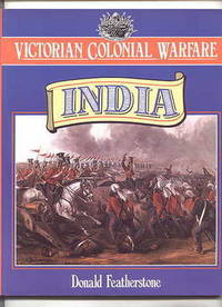 VICTORIAN COLONIAL WARFARE:  INDIA, FROM THE CONQUEST OF SIND TO THE INDIAN MUTINY. by Featherstone, Donald - 1993