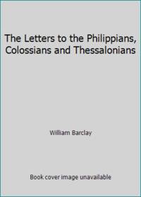 The Letters to the Philippians, Colossians and Thessalonians