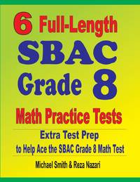 6 Full-Length SBAC Grade 8 Math Practice Tests : Extra Test Prep to Help Ace the SBAC Math Test