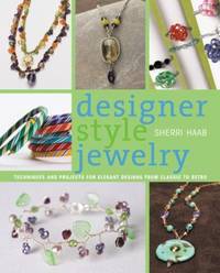 Designer Style Jewelry : Techniques and Projects for Elegant Designs from Classic to Retro