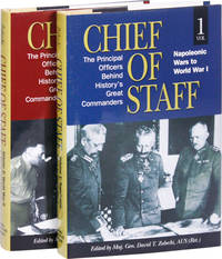 Chief of Staff: The Principal Officers Behind History's Great Commanders (2 Volumes) Volume 1: Napoleonic Wars to World War I. Volume 2: World War II to Korea and Vietnam