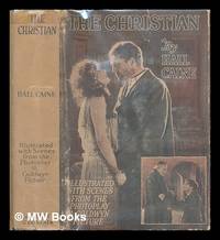 The Christian : a story / by Hall Caine... illustrated with scenes from the photoplay - a Goldwyn...