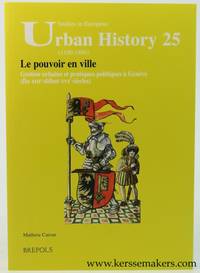 Le pouvoir en Ville. Gestion urbaine et pratiques politiques a Geneve (fin XIIIe - debut XVIe...