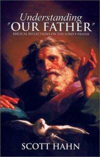 Understanding Our Father: Biblical Reflections on the Lord's Prayer