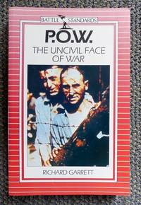 P.O.W.  THE UNCIVIL FACE OF WAR. by Garrett, Richard - 1988