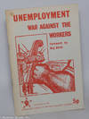Unemployment: war against the workers. Foreword by Reg Birch
