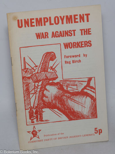 Unemployment: war against the workers. Foreword by Reg Birch