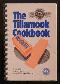 The Tillamook Cookbook : Over 350 tasty recipes using Tillamook Cheese