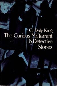 THE CURIOUS MR. TARRANT: 8 DETECTIVE STORIES by King, C. Daly - 1977