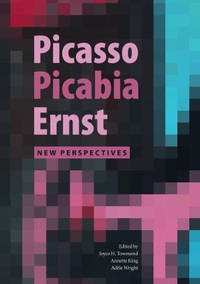 Picasso, Picabia, Ernst: New Perspectives