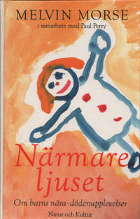 NÄRMARE LJUSET. Om barns nära-dödenupplevelser.