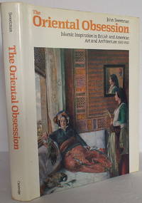 The Oriental Obsession: Islamic Inspiration in British and American Art and Architecture...