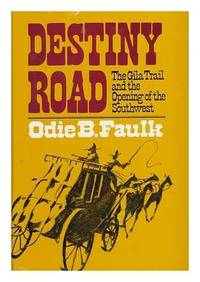 Destiny Road: Gila Trail and the Opening of the Southwest