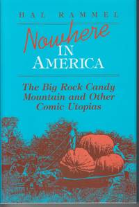 Nowhere in America. the Big Rock Candy Mountain and Other Comic Utopias by Rammel, Hal - 1990