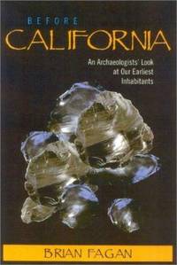 Before California : An Archaeologist Looks at Our Earliest Inhabitants by Brian M. Fagan - 2003