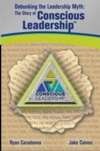Debunking the Leadership Myth: The Story of Conscious Leadership