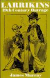 Larrikins. 19th Century Outrage