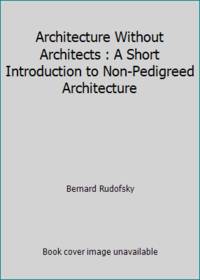 Architecture Without Architects : A Short Introduction to Non-Pedigreed Architecture by Bernard Rudofsky - 1969