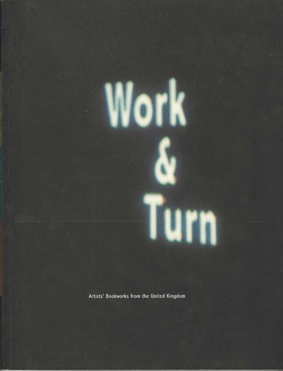 [From upper wrapper]: Work & Turn, Artists’ Bookworks from the United Kingdom