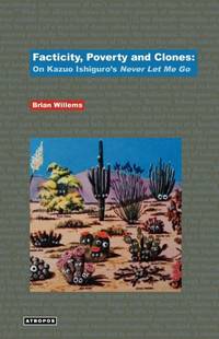 Facticity, Poverty and Clones: On Kazuo Ishiguro's 'Never Let Me Go'