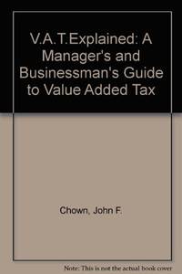 V.A.T.Explained: A Manager's and Businessman's Guide to Value Added Tax