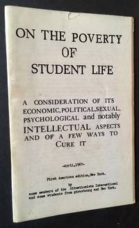 On the Poverty of Student Life: A Consideration of Its Economic, Political, Sexual, Psychological and Notably INTELLECTUAL Aspects and a Few Ways to Cure It by Some Members of the Situationists International and Some Students from Strasbourg and New York - First Edition - 1967 - from Appledore Books, ABAA (SKU: 16318)