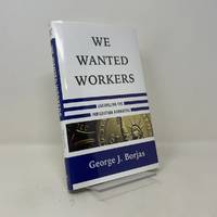 We Wanted Workers: Unraveling the Immigration Narrative