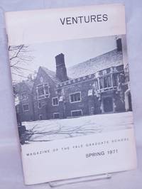 Ventures: Magazine of the Yale Graduate School; Vol. 11, Number 1, Spring 1971