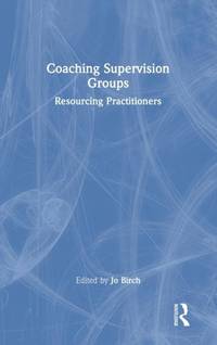 Coaching Supervision Groups: Resourcing Practitioners
