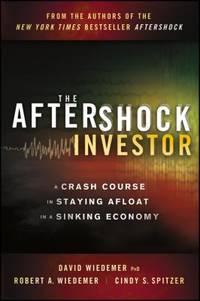 The Aftershock Investor : A Crash Course in Staying Afloat in a Sinking Economy
