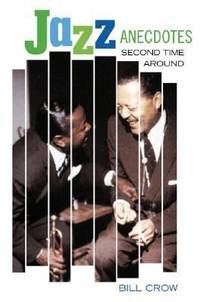 Jazz Anecdotes : Second Time Around by Bill Crow - 2005