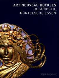 Art Nouveau Buckles : The Kreuzer Collection by Jo-Anne Birnie Danzker - 2000