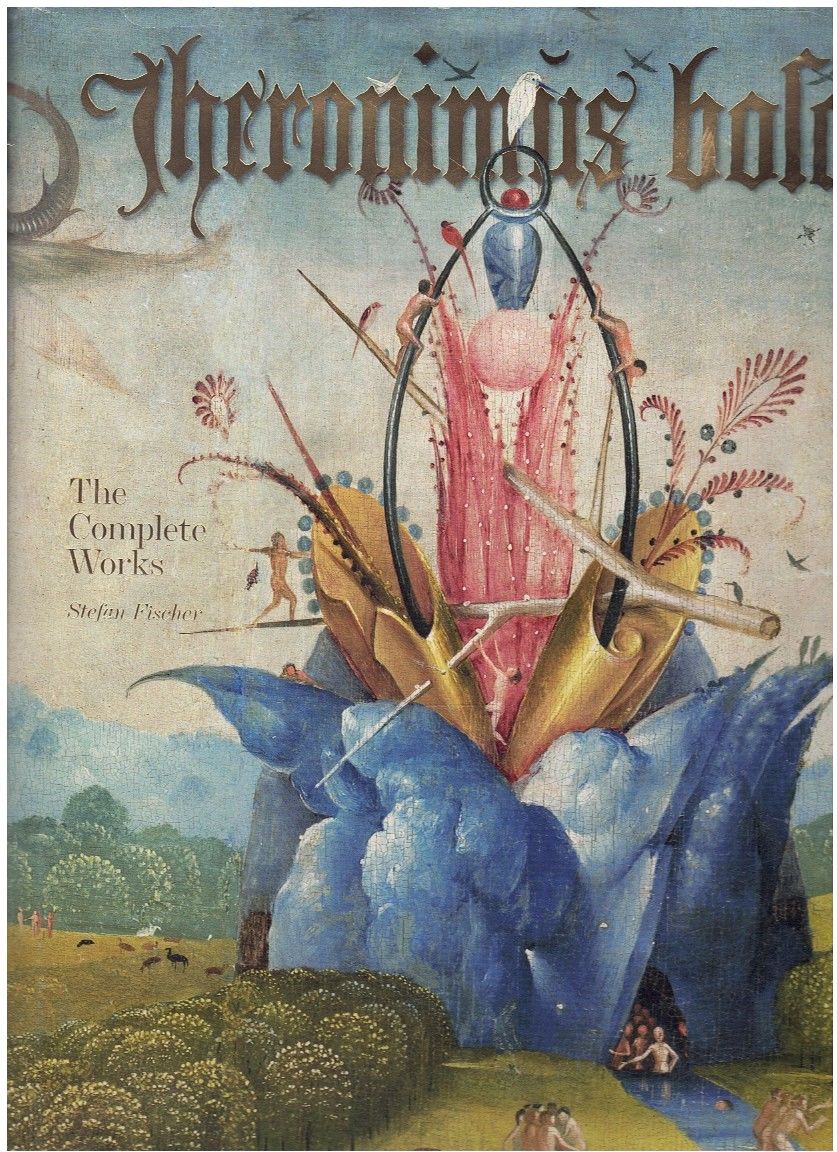 Hieronymus Bosch. The Complete Works by Fischer, Stefan