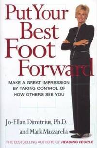 Put Your Best Foot Forward : Make a Great Impression by Taking Control of How Others See You by Jo-Ellan Dimitrius; Mark Mazzarella - 2000