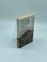 Pork Chop Hill The Classic First Hand Account of Frontline Combat in Korea