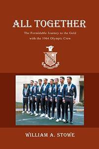 ALL TOGETHER: The Formidable Journey to the Gold with the 1964 Olympic Crew [Pap by Stowe, William - 2005-02-23