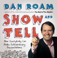 Show and Tell : How Everybody Can Make Extraordinary Presentations