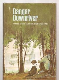 DANGER DOWNRIVER by West, Emmy and Christine Govan - 1972