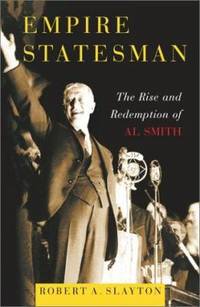 Empire Statesman : The Rise and Redemption of Al Smith