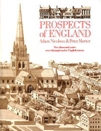 Prospects of England: Two Thousand Years Seen Through Twelve English Towns by Morter, Peter; Nicolson, Adam - 1989-05-25