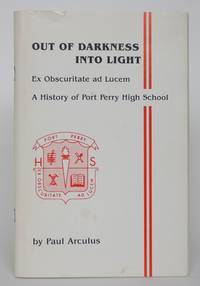image of Out of Darkness Into Light: Ex Obscuritte Ad Lucem - A History of Port Perry High School