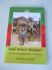You Went Where?: An Unexpected Journey to Cameroon