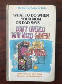 What to Do When You Mom or Days Says Don&#039;t Overdo With Video Games (The Survival Series for Kids) by Joy Wilt Berry - June 1983